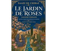 Le Jardin de roses: Sagesse persane - Nouvelle traduction intégrale du Golestân