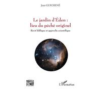 Le Jardin D'eden : Lieu Du Péché Originel - Récit Biblique Et Approche Scientifique