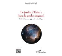 Le jardin d'Eden : lieu du péché originel Récit biblique et approche scientifique - Jean Guichene - L'harmattan - broché - Essai