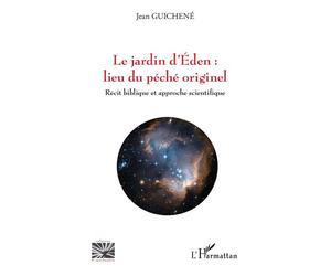 Le jardin d'Eden : lieu du péché originel Récit biblique et approche scientifique - Jean Guichene - L'harmattan - broché - Essai