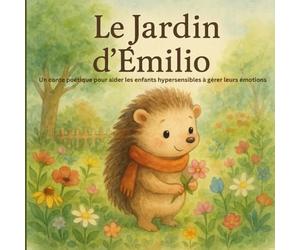 Le jardin d'Emilio: un conte poétique pour accompagner les enfants hypersensibles dans la gestion de leurs émotions