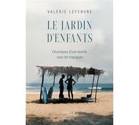 Le jardin d'enfants Chroniques d'une famille sous les tropiques - Valérie Lefebvre - Baudelaire - broché - Autobiographie