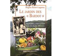 Le Jardin des « Bardot »: Histoire et recettes de la Dordogne limousine