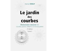 Le jardin des courbes: Dictionnaire raisonné des courbes planes célèbres et remarquables