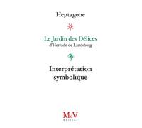 Le Jardin des Délices, d'Herrade de Lansberg Interprétation symbolique - Heptagone - La Maison De Vie - broché - Essai