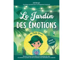 Le jardin des émotions de Petit Grain: Le conte & la méthode pratique pour aider les enfants à reconnaitre, comprendre et réguler leurs émotions dès 6 ans - Pédagogie positive et bienveillante