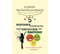 Le Jardin Des Émotions Perdues: 5 Histoires où Chaque Émotion Prend Vie - Un cadeau à offrir aux jeunes enfants pour apprendre à gérer leurs émotions