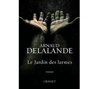 Le jardin des larmes - Arnaud Delalande - Grasset - broché - Roman