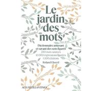 Le Jardin des mots : Dictionnaire amusant et savant des sens figurés