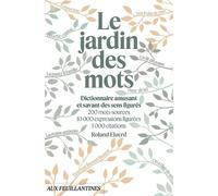 Le Jardin des mots Dictionnaire amusant et savant des sens figurés - Roland Eluerd - Aux Feuillantines - relié - Dictionnaire et encyclopédie