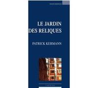 Le jardin des reliques Patrick Kermann (Auteur)