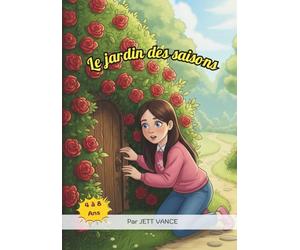Le jardin des saisons: Un conte magique pour découvrir le printemps, l’été, l’automne et l’hiver, livre illustré pour enfants 5-9 ans.