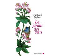 Nathalie Nabert – Le Jardin des sens – Essai – Broché – Les Éditions Albin Michel