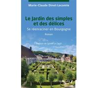 Le Jardin des simples et des délices Se réenraciner en Bourgogne - Marie-Claude Dinet-Lecomte - Les Impliqués - broché - Roman