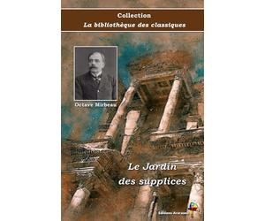 Le Jardin des supplices - Octave Mirbeau - Collection La bibliothèque des classiques - Éditions Ararauna: Texte intégral