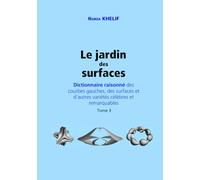 Le jardin des surfaces: Dictionnaire raisonné des courbes gauches, des surfaces et d'autres variétés célèbres et remarquables