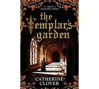 Le jardin des Templiers (La servante de Gascogne, Livre 1) Par Catherine Alette Clover