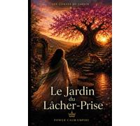 Le Jardin du Lâcher-Prise: Un conte initiatique illustré pour apprendre à déposer ce qui pèse
