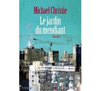 Michael Christie – Le Jardin du mendiant – Traduction Nathalie Bru – Roman – Broché