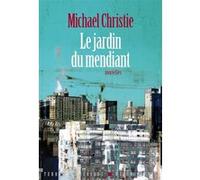 Michael Christie – Le Jardin du mendiant – Traduction Nathalie Bru – Roman – Broché