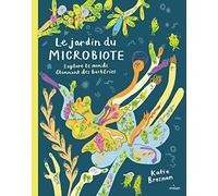 Le jardin du microbiote. Explore le monde étonnant des bactéries