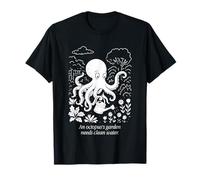 Le jardin d'une pieuvre a besoin d'eau propre T-Shirt