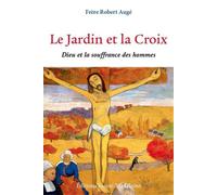 Le Jardin et la Croix Dieu et la souffrance des hommes - Robert Augé - Sainte-Madeleine - broché - Essai