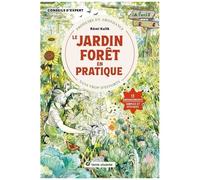 Le Jardin Forêt En Pratique - Produire En Abondance Sans Trop D'efforts