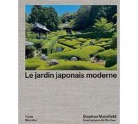 Le jardin japonais moderne Stephen Mansfield (Editeur du volume), Kengo Kuma (Auteur), Mira Locher (Auteur), Tim Tim Richardson (Auteur)
