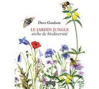 Le jardin jungle Dave Goulson (Auteur), Denis Beneich (Traduction), Ariane Bataille (Traduction)