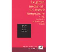 Le Jardin Médiéval : Un Musée Imaginaire - Cluny, Des Textes Et Des Images, Un Pari