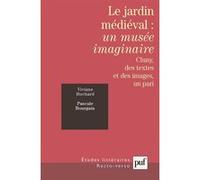 Le Jardin Médiéval : Un Musée Imaginaire - Cluny, Des Textes Et Des Images, Un Pari