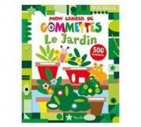 Le jardin - Mon atelier gommettes: 500 gommettes