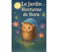Le Jardin Nocturne de Nora: Une douce histoire du soir pour les enfants de 0 à 5 ans