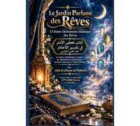 Le Jardin Parfumé des Rêves: L'Ultime Dictionnaire Islamique des Rêves