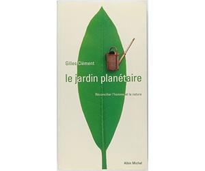 Le jardin planétaire : Reconcilier l'homme et la nature