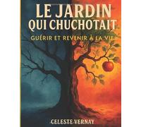 Le Jardin Qui Chuchotait : GUÉRIR ET REVENIR À LA VIE: Un carnet de deuil interactif, inspiré de l'art-thérapie : le guide pour transformer la perte, ... et revenir à la vie grâce à la nature.
