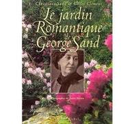 Le Jardin romantique de George Sand Gilles Clément (Auteur), Christiane Sand (Auteur), André Martin (Auteur)