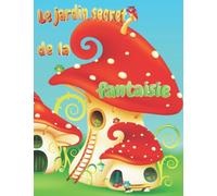 Le jardin secret de la fantaisie: Un joli cahier de coloriage pour filles et garçons de 6 à 12 ans avec de belles illustrations de maisons secrètes ... et exprimer des émotions par le coloriage