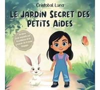 Le Jardin Secret des Petits Aides: Un Livre pour Enfants sur la Patience, le Travail d’Équipe et les Récompenses Inattendues de la Gentillesse