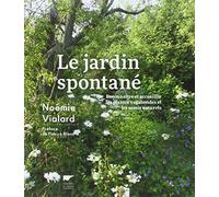 Le Jardin spontané: Reconnaître et accueillir les plantes vagabondes et semis naturels