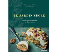 Le Jardin sucré: Promenade gourmande au fil des saisons