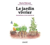 Le jardin vivrier - Autosuffisance et non-travail du sol - Marie Thévard - Ecosociete Eds - broché - Guide