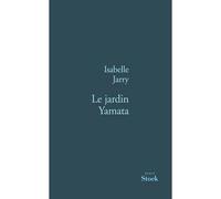 Le jardin yamata - Isabelle Jarry - Stock - broché - Roman