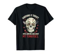 Le Jardinage est Une thérapie jusqu'à ce Que Quelqu'un Pose des Questions sur Mes tomates Fu T-Shirt
