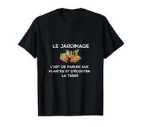 Le Jardinage l'art de Parler aux Plantes et d'écouter la ter T-Shirt