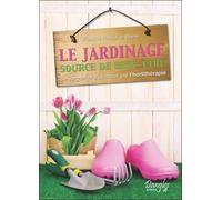 Le Jardinage Source De Bien-Être - Se Soigner Et S'épanouir Par L'hortithérapie