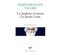 Le Jardinier d'amour / La Jeune Lune - La Jeune lune - Rabindranath Tagore - Gallimard - Livre