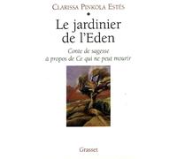 Le jardinier de l'eden - conte de sagesse à propos de ce qui ne peut mourir - Clarissa Pinkola Estès - Grasset - Livre