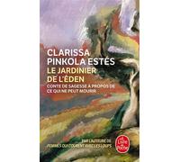 Le Jardinier de l'Eden Conte de sagesse à propos de Ce qui ne peut mourir - Clarissa Pinkola Estès - Lgf - Poche - Roman